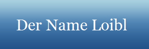     Der Name Loibl